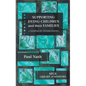 Supporting Dying Children and Their Families by Paul Nash